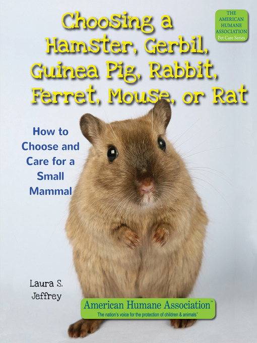 Title details for Choosing a Hamster, Gerbil, Guinea Pig, Rabbit, Ferret, Mouse, or Rat by Laura S. Jeffrey - Available